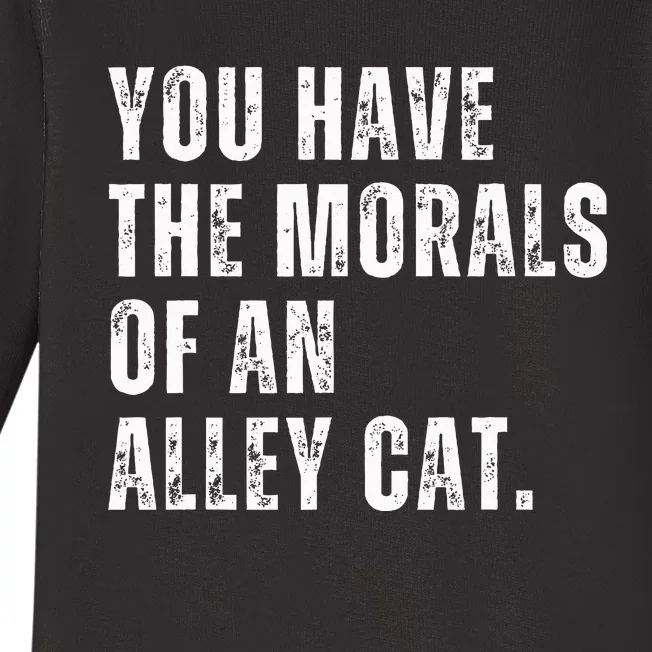 You Have The Morals Of An Alley Cat Baby Long Sleeve Bodysuit