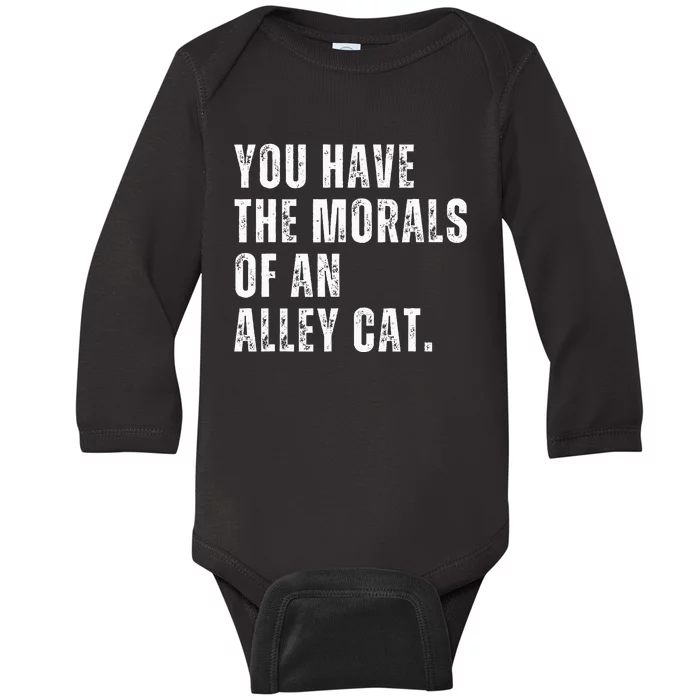 You Have The Morals Of An Alley Cat Baby Long Sleeve Bodysuit