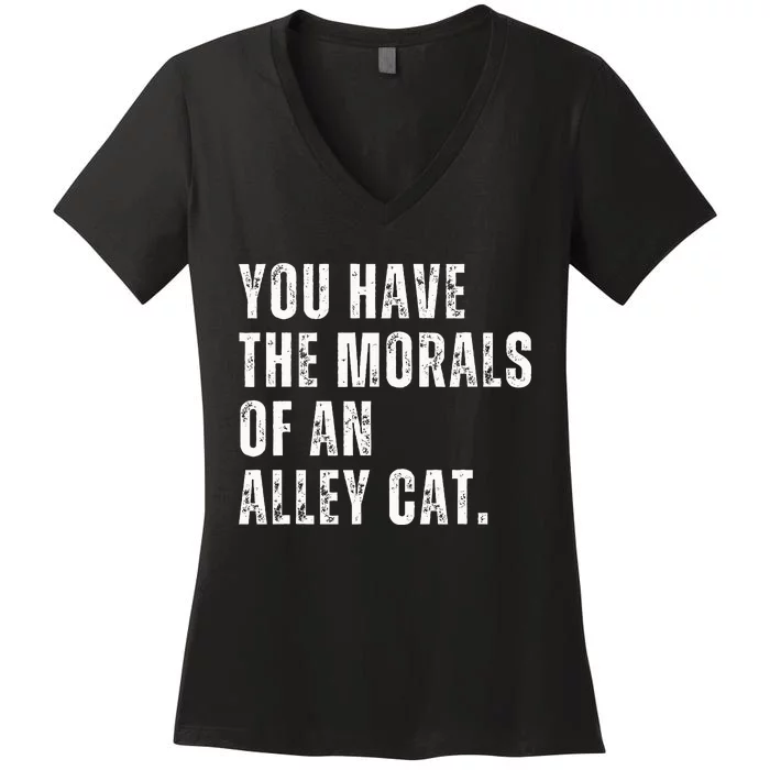 You Have The Morals Of An Alley Cat Women's V-Neck T-Shirt