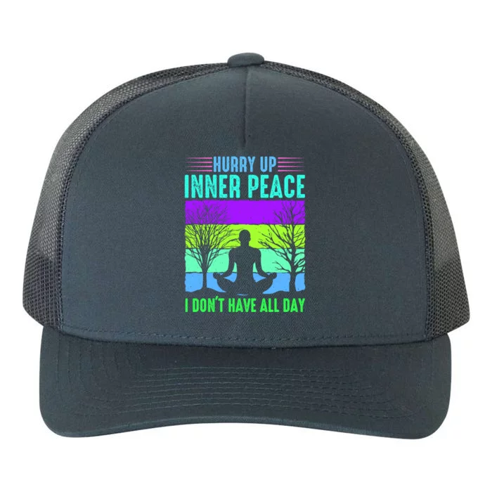 Yoga Hurry Up Inner Peace Im Impatient Yoga Lover Joke Gift Yupoong Adult 5-Panel Trucker Hat