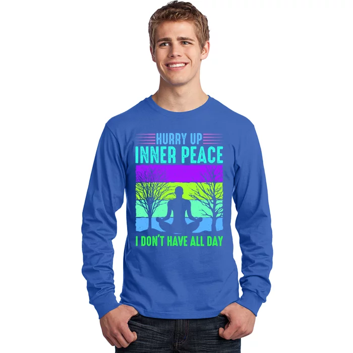 Yoga Hurry Up Inner Peace I Dont Have All Day Funny Gift Long Sleeve Shirt