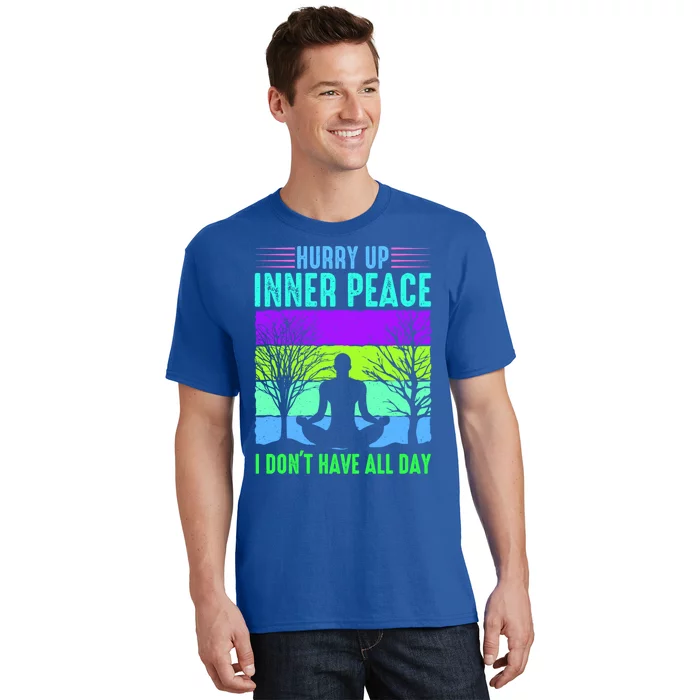 Yoga Hurry Up Inner Peace I Dont Have All Day Funny Gift T-Shirt