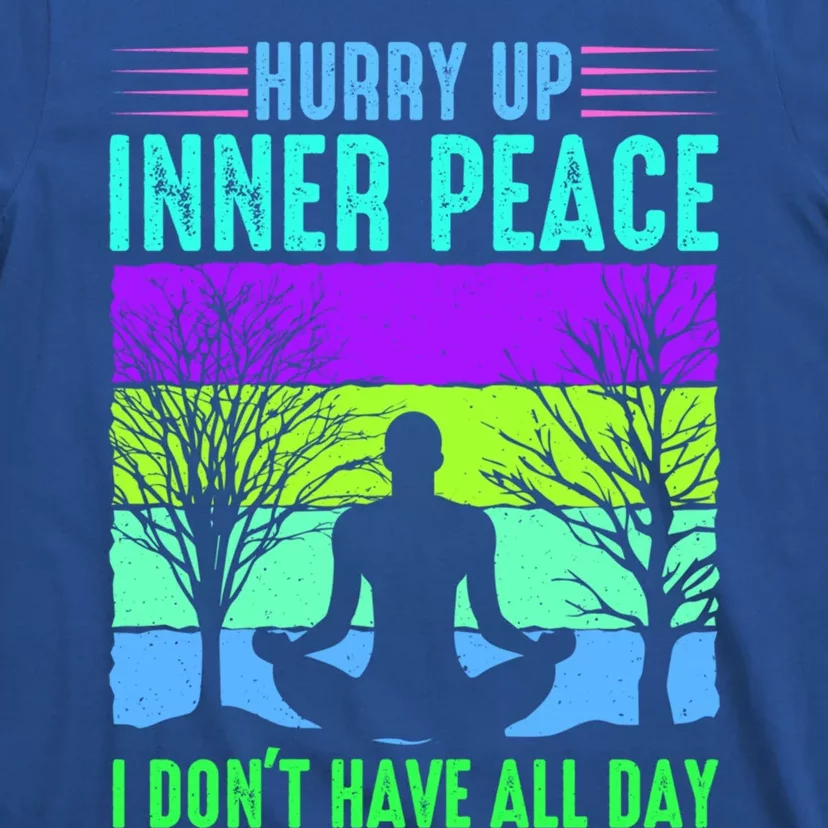 Yoga Hurry Up Inner Peace I Dont Have All Day Funny Gift T-Shirt