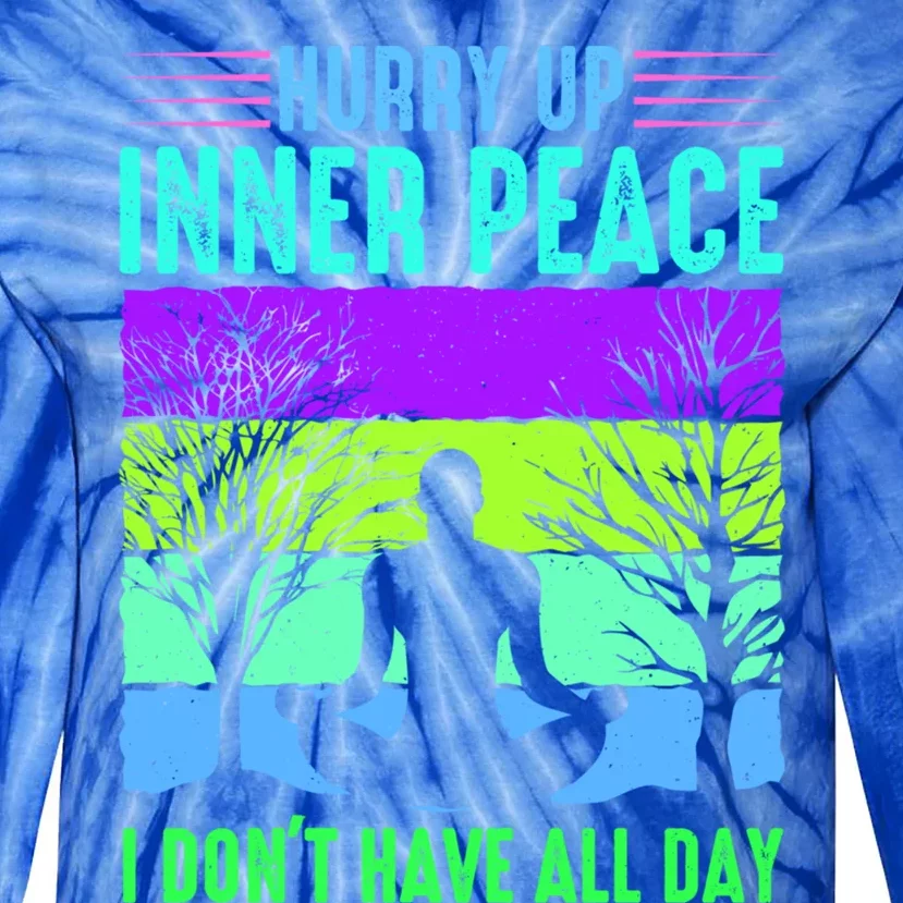 Yoga Hurry Up Inner Peace I Dont Have All Day Funny Gift Tie-Dye Long Sleeve Shirt