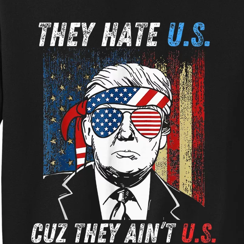 Y Hate Us Cuz Y Aint Us Trump Tall Sweatshirt