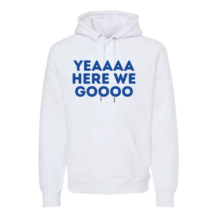 Yeah Here We Go Dallas Cowboy Gift Football Premium Hoodie