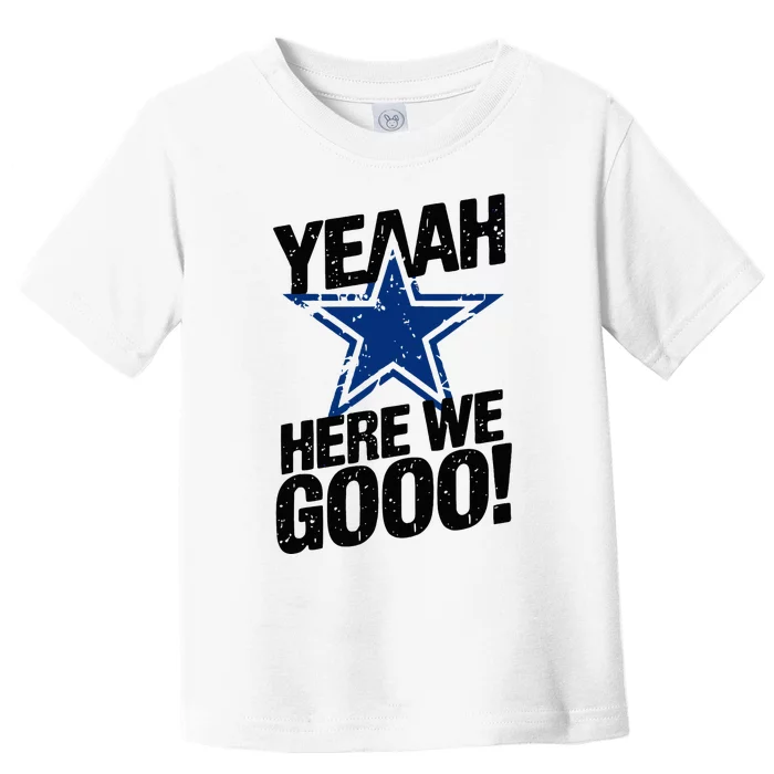 Yeah Here We Go Dallas Toddler T-Shirt