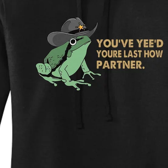 You Have Yee'd Your Last Haw Partner Funny Cow Frog Meme Women's Pullover Hoodie