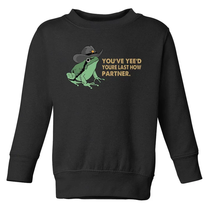 You Have Yee'd Your Last Haw Partner Funny Cow Frog Meme Toddler Sweatshirt