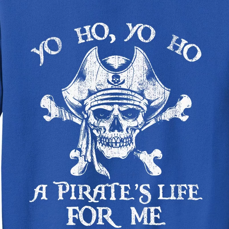 Yo Ho Yo Ho A PirateS Life For Me Skulls Tall Sweatshirt