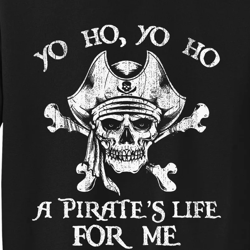 Yo Ho Yo Ho A PirateS Life For Me Skulls Tall Sweatshirt