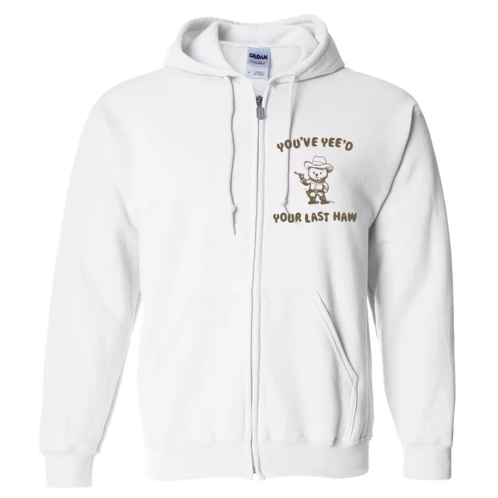 You Have Yeed Your Last Haw Retro Full Zip Hoodie