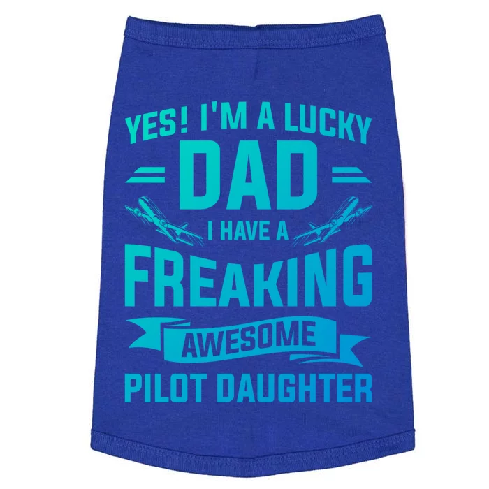 Yes Im A Lucky Dad I Have A Freaking Awesome Pilot Daughter Gift Doggie Tank