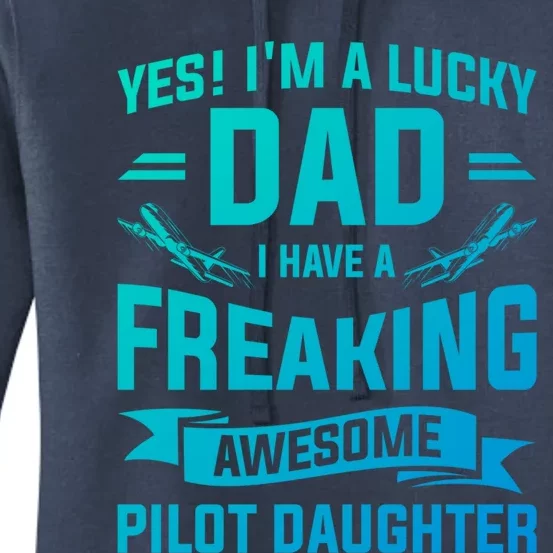 Yes Im A Lucky Dad I Have A Freaking Awesome Pilot Daughter Gift Women's Pullover Hoodie