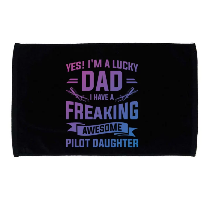 Yes Im A Lucky Dad I Have A Freaking Awesome Pilot Daughter Gift Microfiber Hand Towel