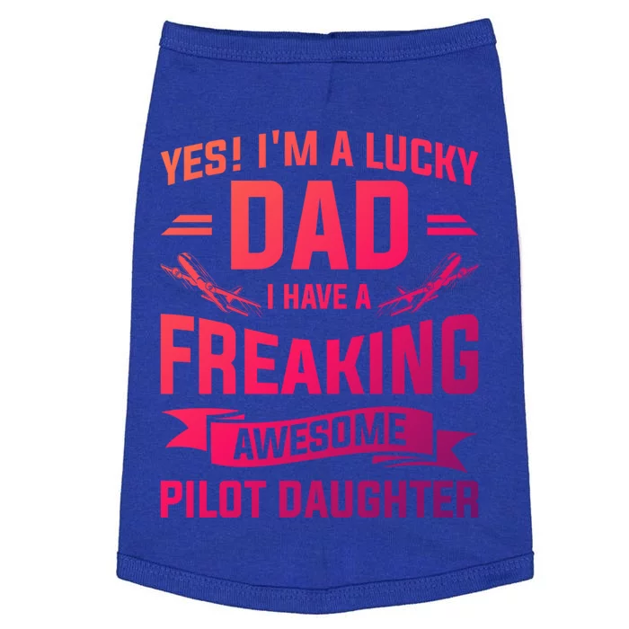 Yes Im A Lucky Dad I Have A Freaking Awesome Pilot Daughter Gift Doggie Tank