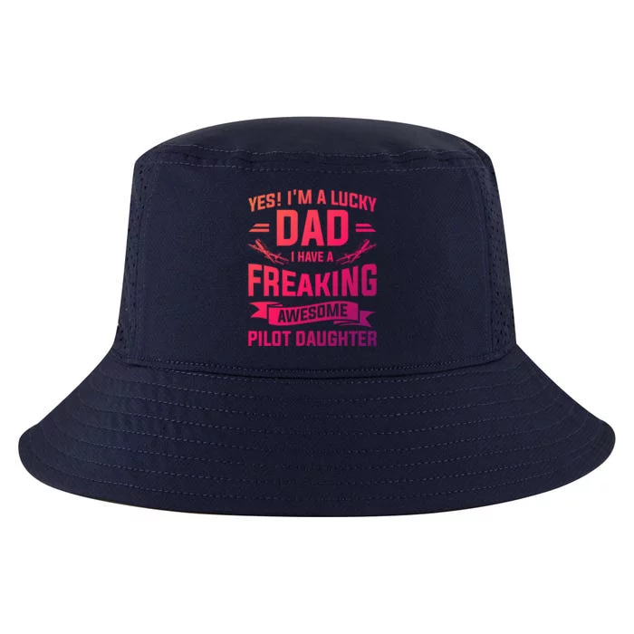 Yes Im A Lucky Dad I Have A Freaking Awesome Pilot Daughter Gift Cool Comfort Performance Bucket Hat