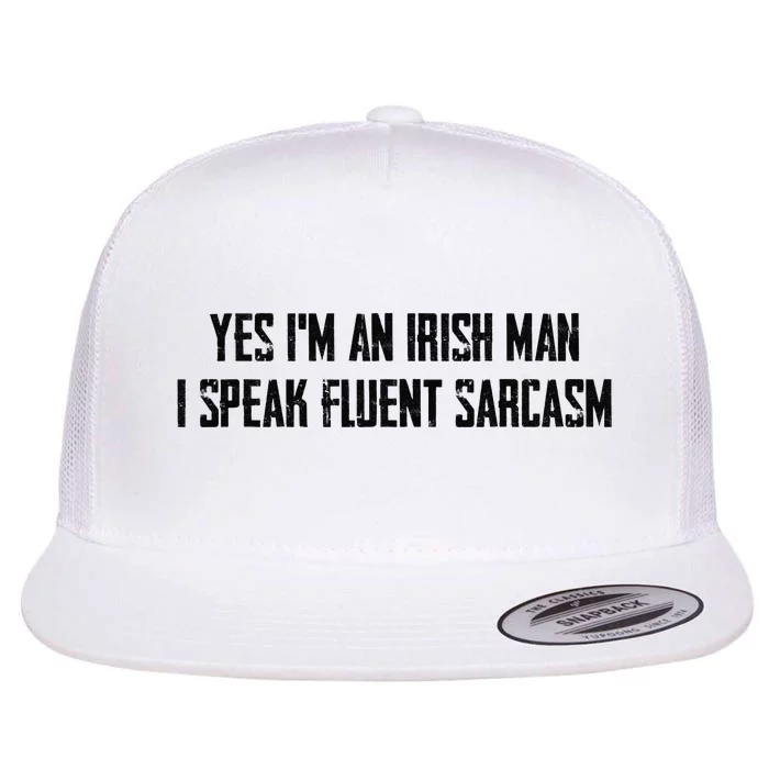 Yes I'm An Irish Man I Speak Fluent Sarcasm Flat Bill Trucker Hat