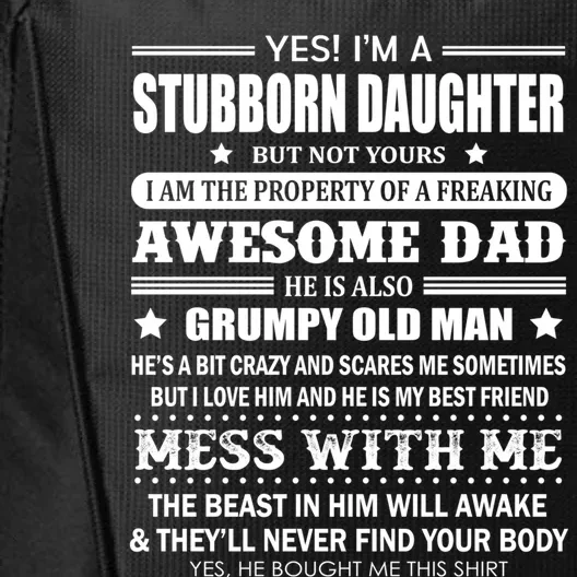 Yes Im A Stubborn Daughter But Not Yours Awesome Dad Gift City Backpack