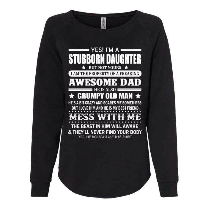 Yes Im A Stubborn Daughter But Not Yours Awesome Dad Gift Womens California Wash Sweatshirt