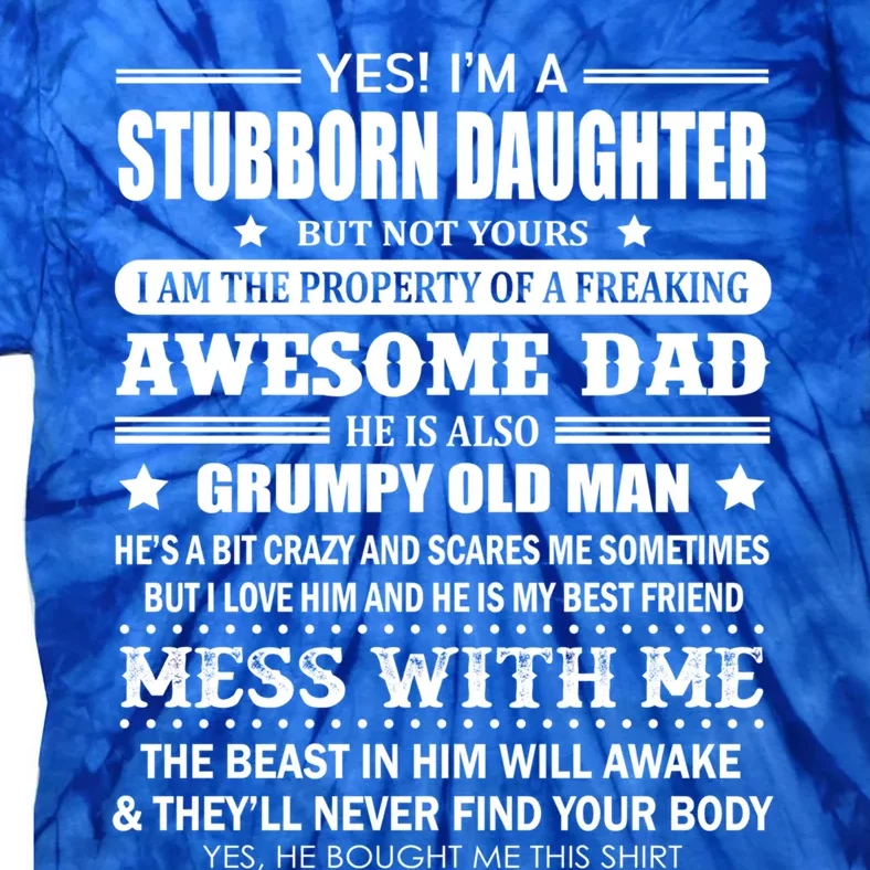 Yes Im A Stubborn Daughter But Not Yours Awesome Dad Gift Tie-Dye T-Shirt