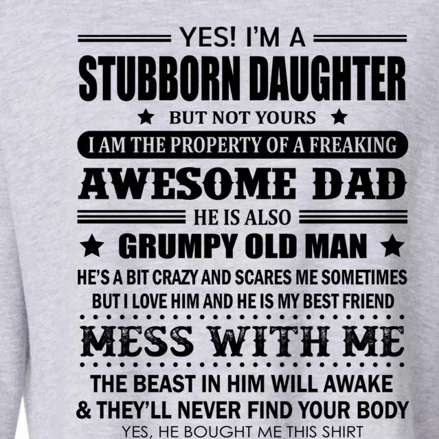 Yes Im A Stubborn Daughter But Not Yours Awesome Dad Gift Cropped Pullover Crew