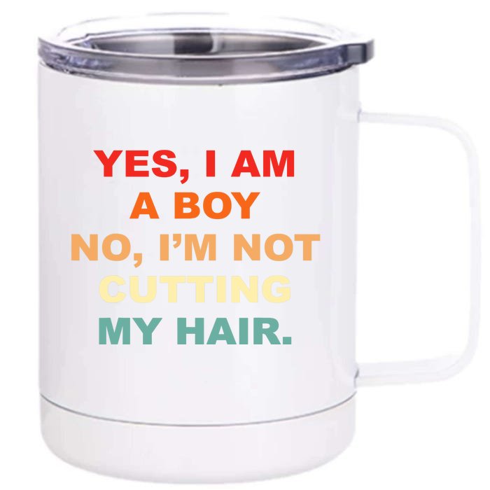 Yes, I Am A Boy. No, I'm Not Cutting My Hair Long Hair Front & Back 12oz Stainless Steel Tumbler Cup