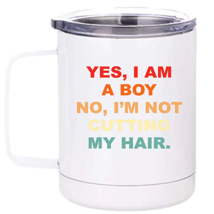 Yes, I Am A Boy. No, I'm Not Cutting My Hair Long Hair Front & Back 12oz Stainless Steel Tumbler Cup