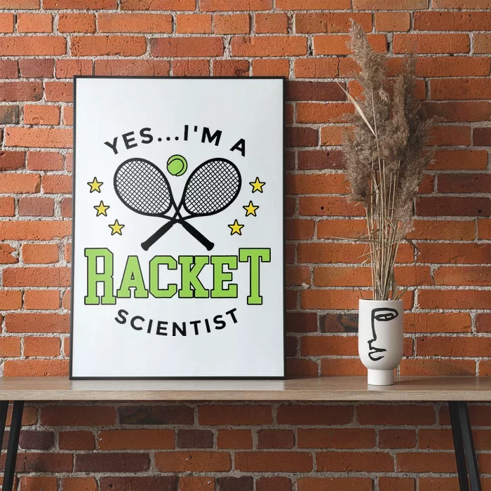 Yes IM A Racket Scientist Tennis Player Coach Tennis Lovers Poster