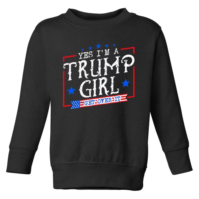 Yes IM A Trump Girl Get Over It Gifts For Trump Supporter Toddler Sweatshirt