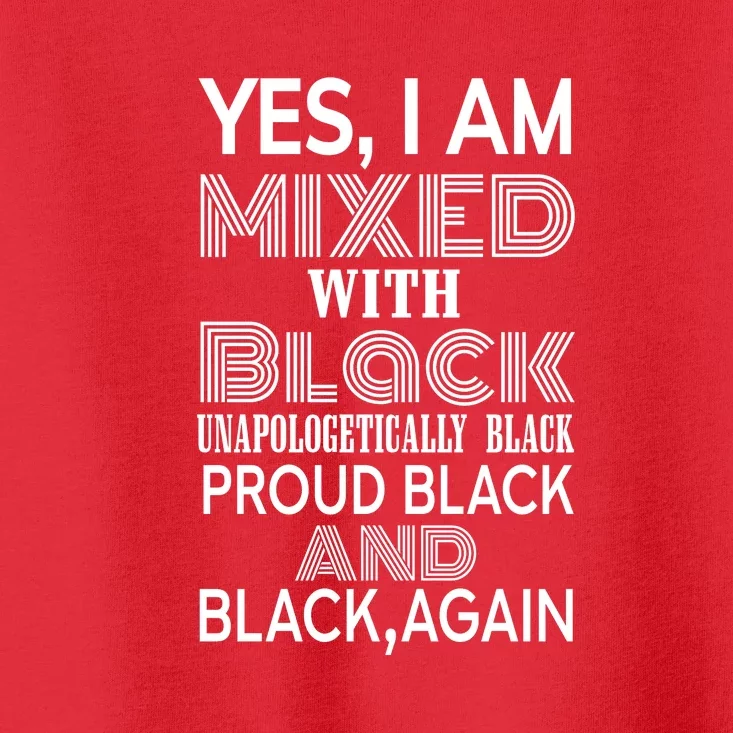 Yes I Am Mixed With Black Proud Black History Month Toddler T-Shirt