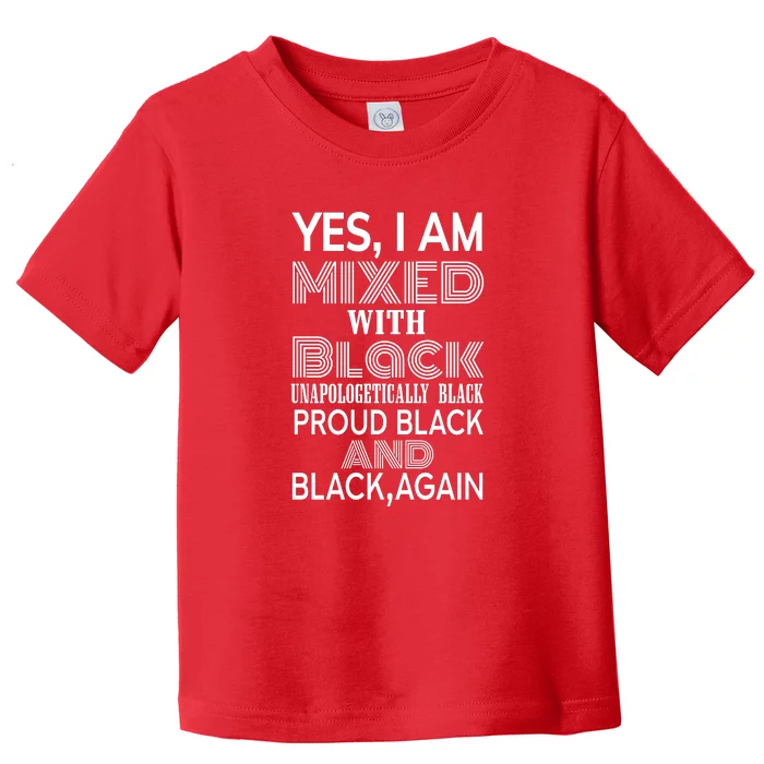 Yes I Am Mixed With Black Proud Black History Month Toddler T-Shirt