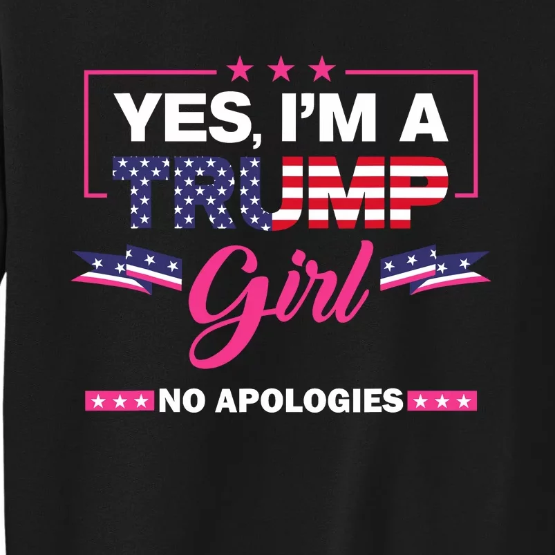 Yes IM A Trump Girl No Apologies 2024 Election Wo Tall Sweatshirt