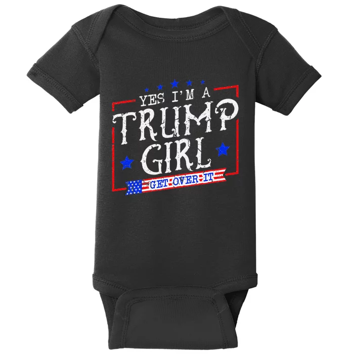 Yes IM A Trump Girl Get Over It Baby Bodysuit