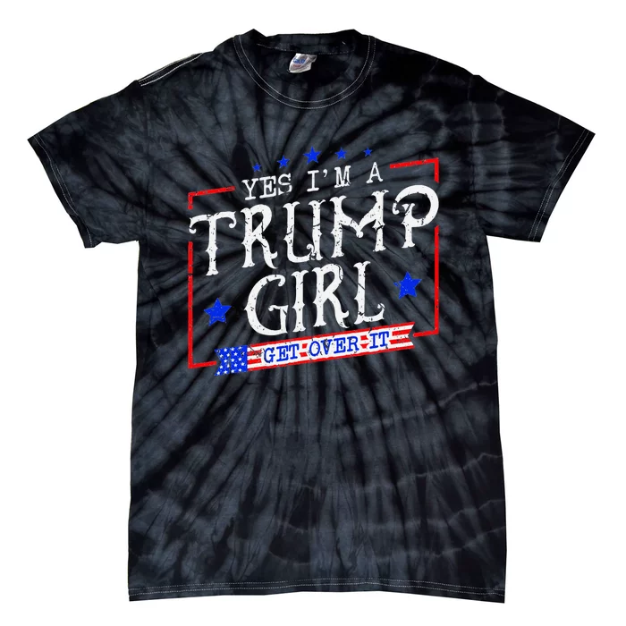 Yes IM A Trump Girl Get Over It Tie-Dye T-Shirt