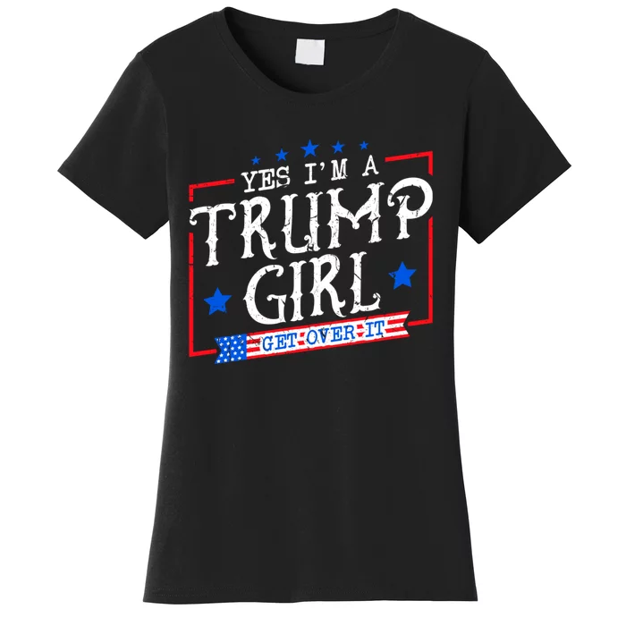 Yes IM A Trump Girl Get Over It Gifts For Trump Supporter Women's T-Shirt