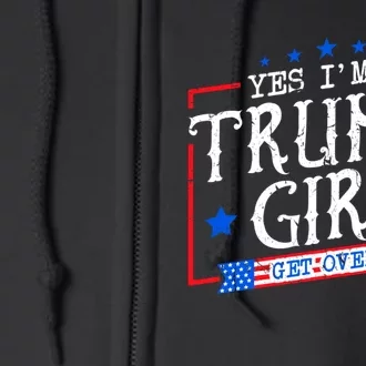 Yes IM A Trump Girl Get Over It Gifts For Trump Supporter Full Zip Hoodie