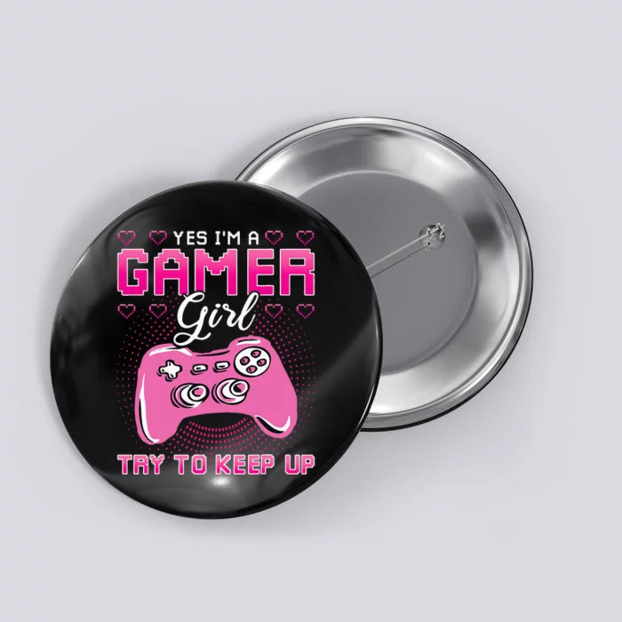 Yes I'm A Gamer Try To Keep Up Button