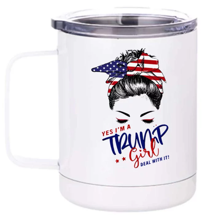 Yes IM A Trump Girl Deal With It Messy Bun Funny Trump 2024 Front & Back 12oz Stainless Steel Tumbler Cup