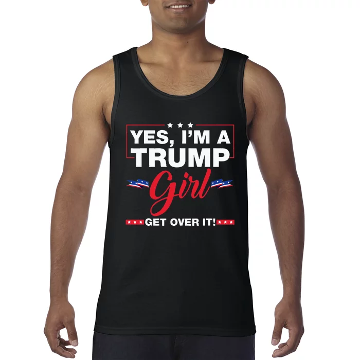 Yes IM A Trump Girl Get Over It Trump 2024 Election Gifts Tank Top