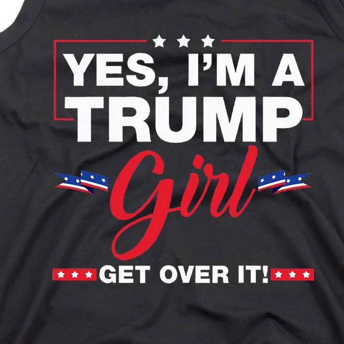 Yes IM A Trump Girl Get Over It Trump 2024 Election Gifts Tank Top