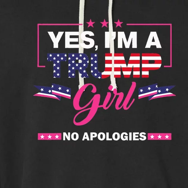 Yes IM A Trump Girl No Apologies 2024 Election Garment-Dyed Fleece Hoodie