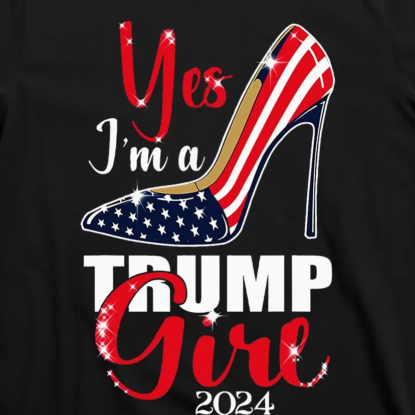 Yes IM A Trump Girl Stilettos High Heel Us Flag Trump 2024 T-Shirt