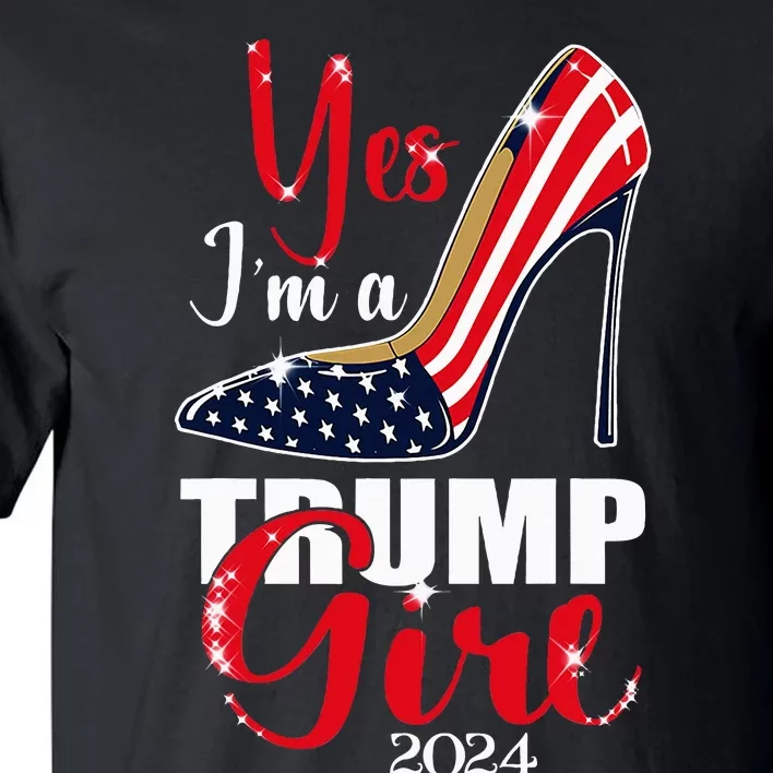 Yes IM A Trump Girl Stilettos High Heel Us Flag Trump 2024 Tall T-Shirt