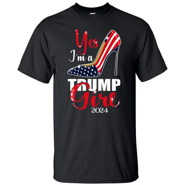 Yes IM A Trump Girl Stilettos High Heel Us Flag Trump 2024 Tall T-Shirt