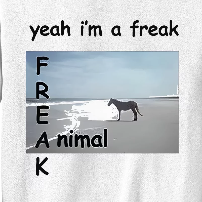 Yeah Im A Freak Animal Sweatshirt