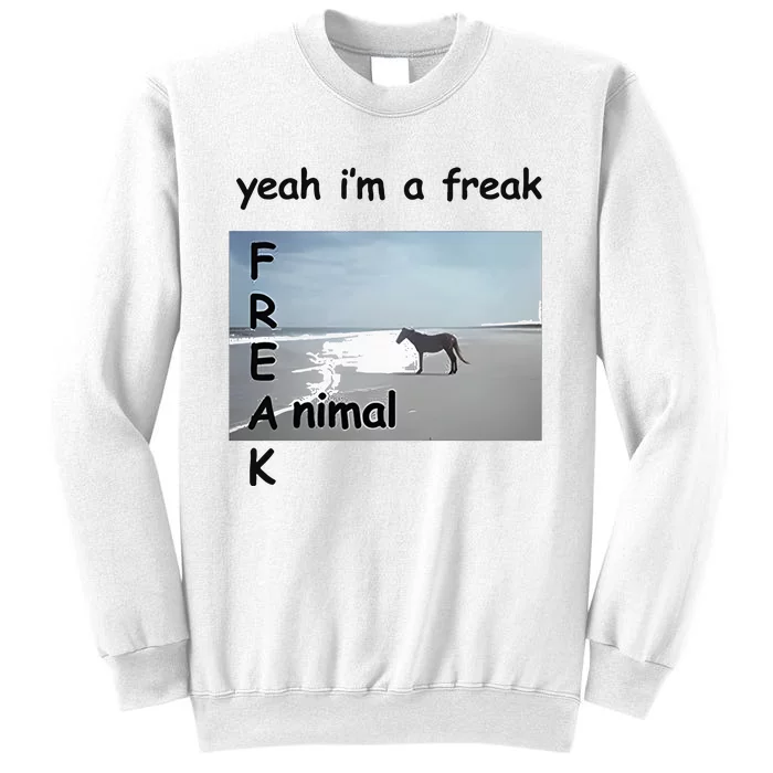 Yeah Im A Freak Animal Sweatshirt