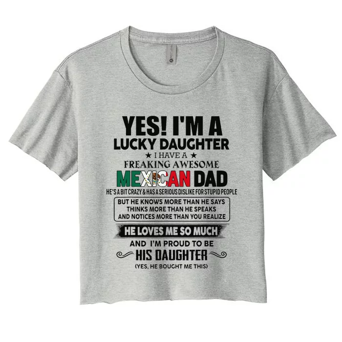 Yes! IM A Lucky Daughter I Have A Awesome Mexican Dad Women's Crop Top Tee