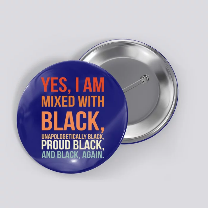 Yes I Am Mixed With Black Proud Black History Month Gift Button