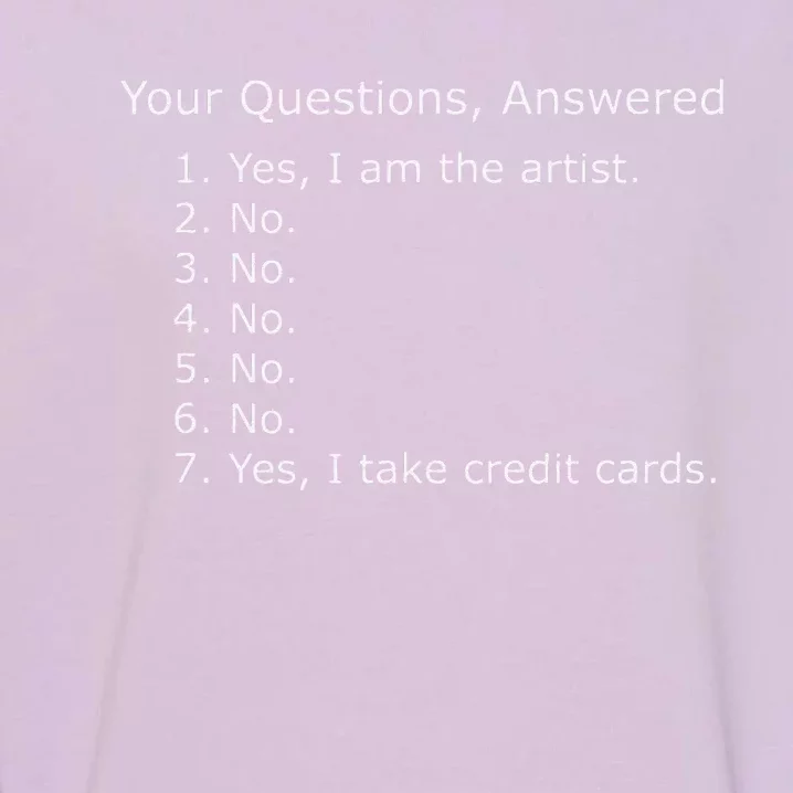 Yes I Am The Artist Your Questions Answered Garment-Dyed Sweatshirt